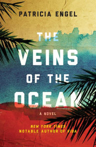 Title: The Veins of the Ocean: A Novel, Author: Patricia Engel