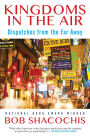 Kingdoms in the Air: Dispatches from the Far Away