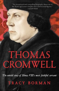 Title: Thomas Cromwell: The Untold Story of Henry VIII's Most Faithful Servant, Author: Tracy Borman