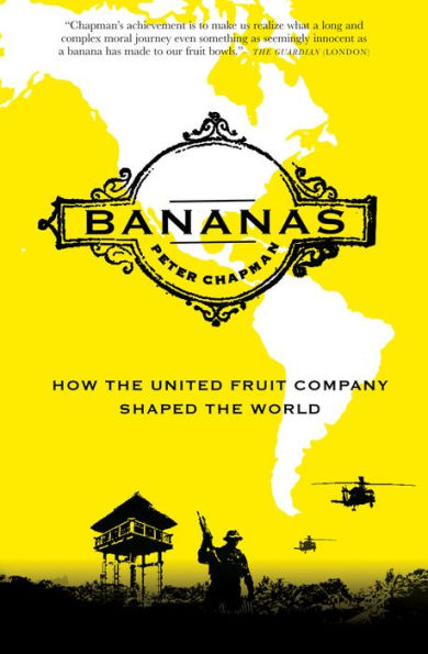 Bananas: How the United Fruit Company Shaped the World