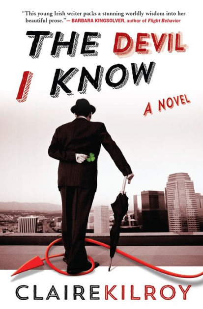 The Devil I Know by Claire Kilroy, Paperback | Barnes & Noble®