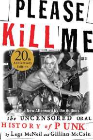 Title: Please Kill Me: The Uncensored Oral History of Punk, Author: Legs McNeil