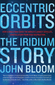 Title: Eccentric Orbits: The Iridium Story, Author: John Bloom