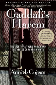Title: Gaddafi's Harem: The Story of a Young Woman and the Abuses of Power in Libya, Author: Annick Cojean