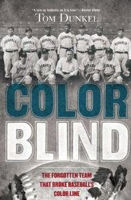 Title: Color Blind: The Forgotten Team That Broke Baseball's Color Line, Author: Tom Dunkel