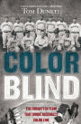 Color Blind: The Forgotten Team That Broke Baseball's Color Line