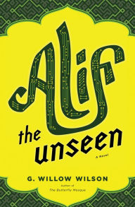 Title: Alif the Unseen, Author: G. Willow Wilson