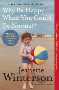 Title: Why Be Happy When You Could Be Normal?, Author: Jeanette Winterson