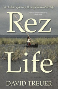 Title: Rez Life: An Indian's Journey Through Reservation Life, Author: David Treuer