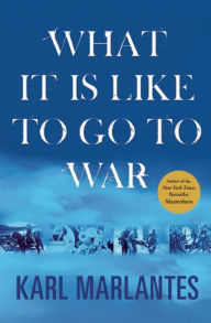 Title: What It Is Like to Go to War, Author: Karl Marlantes