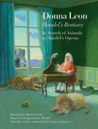 Title: Handel's Bestiary: In Search of Animals in Handel's Operas, Author: Donna Leon