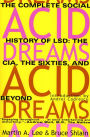 Acid Dreams: The Complete Social History of LSD: The CIA, the Sixties, and Beyond