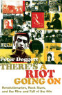 There's a Riot Going On: Revolutionaries, Rock Stars, and the Rise and Fall of the 60s