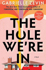 Title: The Hole We're In: A Novel, Author: Gabrielle Zevin