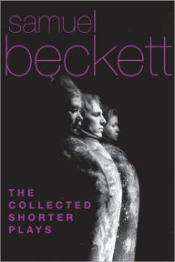 Title: The Collected Shorter Plays of Samuel Beckett: All That Fall, Act Without Words, Krapp's Last Tape, Cascando, Eh Joe, Footfall, Rockaby and others, Author: Samuel Beckett