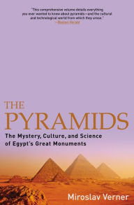 Title: The Pyramids: The Mystery, Culture, and Science of Egypt's Great Monuments, Author: Miroslav Verner