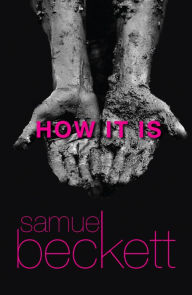 Title: How It Is, Author: Samuel Beckett