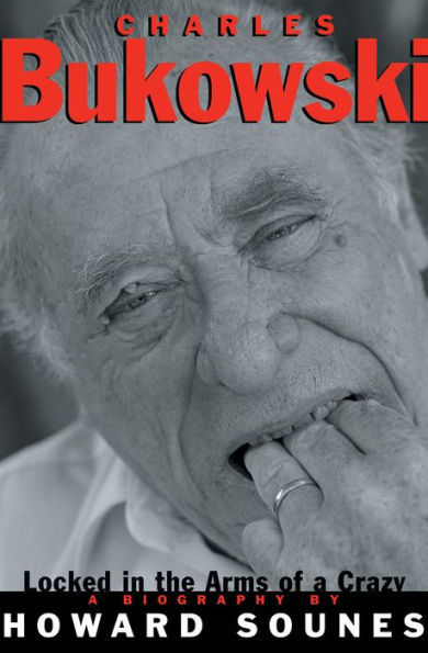 Charles Bukowski: Locked in the Arms of a Crazy Life