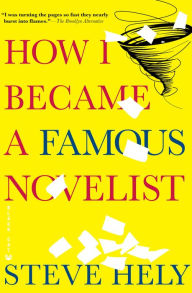 Title: How I Became a Famous Novelist, Author: Steve Hely