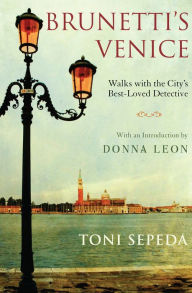 Title: Brunetti's Venice: Walks with the City's Best-Loved Detective, Author: Toni Sepeda