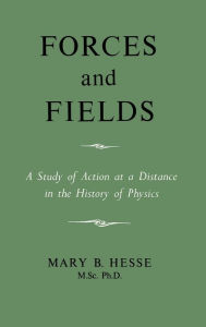 Title: Forces and Fields, Author: M Sc Ph D Mary B Hesse
