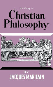 Title: An Essay on Christian Philosophy, Author: Jacques Maritain