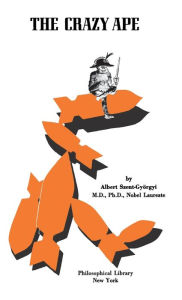 Title: The Crazy Ape, Author: Albert Szent-Gyorgyi M.D.