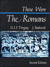 Title: These Were the Romans / Edition 2, Author: G.I.F. Tingay