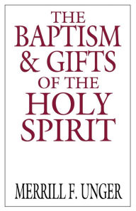 Title: The Baptism and Gifts of the Holy Spirit, Author: Merrill F. Unger