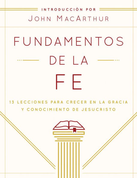 Fundamentos de la Fe (Edición Estudiantil): 13 Lecciones para Crecer en la Gracia y Conocimiento de JesuCristo