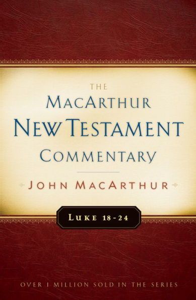 Luke 18-24 MacArthur New Testament Commentary