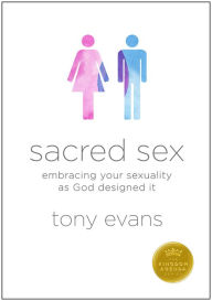 Title: Sacred Sex: Embracing Your Sexuality as God Designed it, Author: Tony Evans