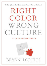 Title: Right Color, Wrong Culture: The Type of Leader Your Organization Needs to Become Multiethnic, Author: Bryan Loritts