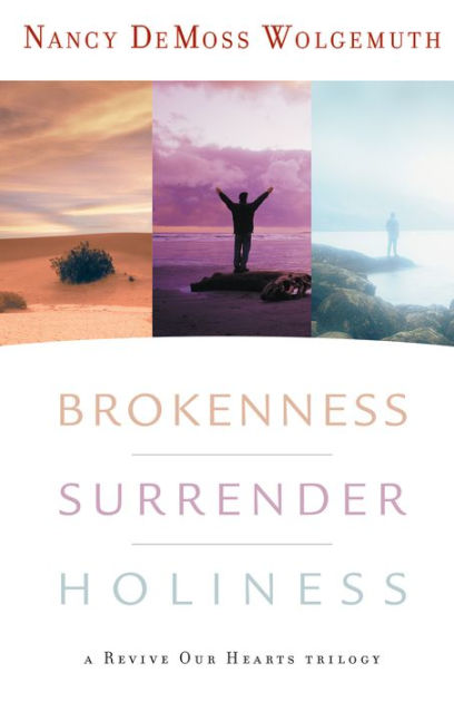 Brokenness, Surrender, Holiness: A Revive Our Hearts Trilogy by Nancy