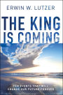 The King is Coming: Ten Events That Will Change Our Future Forever