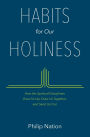 Habits for Our Holiness: How the Spiritual Disciplines Grow Us Up, Draw Us Together, and Send Us Out