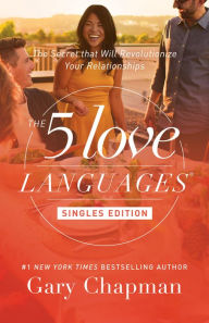 Title: The 5 Love Languages Singles Edition: The Secret that Will Revolutionize Your Relationships, Author: Gary Chapman