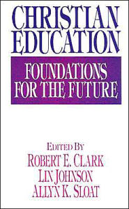 Title: Christian Education: Foundations for the Future, Author: Robert E. Clark