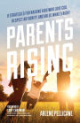 Parents Rising: 8 Strategies for Raising Kids Who Love God, Respect Authority, and Value What's Right