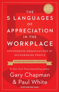 Title: The 5 Languages of Appreciation in the Workplace: Empowering Organizations by Encouraging People, Author: Gary Chapman
