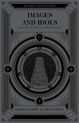 Images and Idols: Creativity for the Christian Life