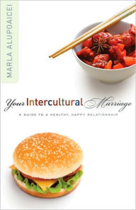Title: Your Intercultural Marriage: A Guide to a Healthy, Happy Relationship, Author: Marla Alupoaicei
