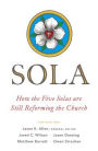 Sola: How the Five Solas Are Still Reforming the Church