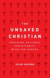 Title: The Unsaved Christian: Reaching Cultural Christianity with the Gospel, Author: Dean Inserra