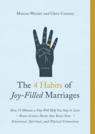 Title: The 4 Habits of Joy-Filled Marriages: How 15 Minutes a Day Will Help You Stay in Love, Author: Marcus Warner