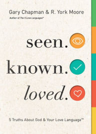 Title: Seen. Known. Loved.: 5 Truths About God and Your Love Language, Author: Gary Chapman