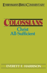 Title: Colossians- Everyman's Bible Commentary: Christ All-Sufficient, Author: Everett Harrison