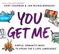 Title: You Get Me: Simple, Romantic Ways to Speak the 5 Love Languages, Author: Gary Chapman