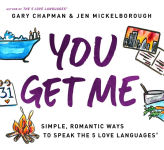 Alternative view 1 of You Get Me: Simple, Romantic Ways to Speak the 5 Love Languages