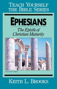 Title: Ephesians-Teach Yourself the Bible Series: The Epistle Of Christian Maturity, Author: Keith L. Brooks